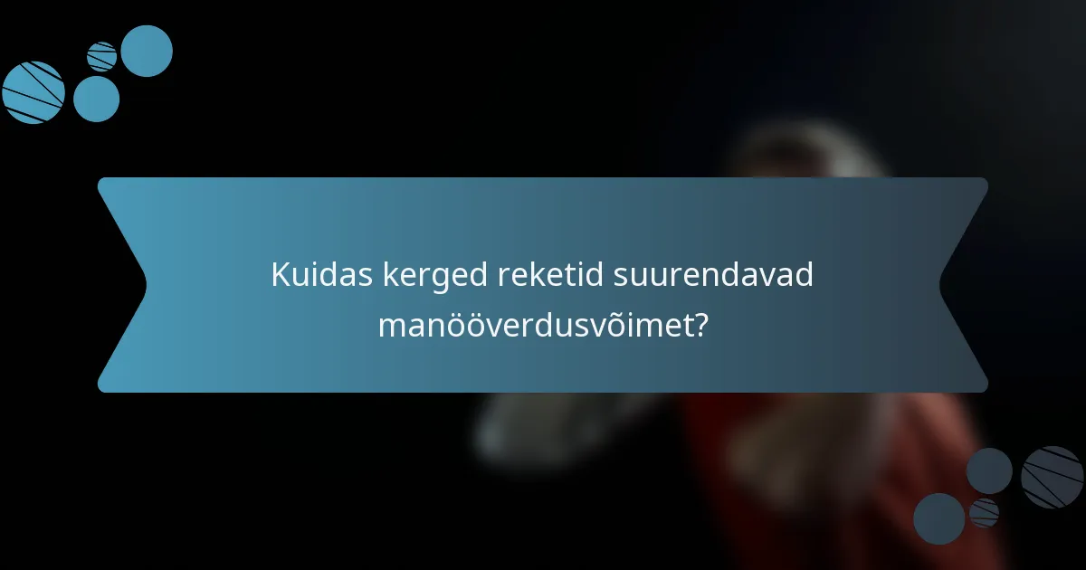Kuidas kerged reketid suurendavad manööverdusvõimet?