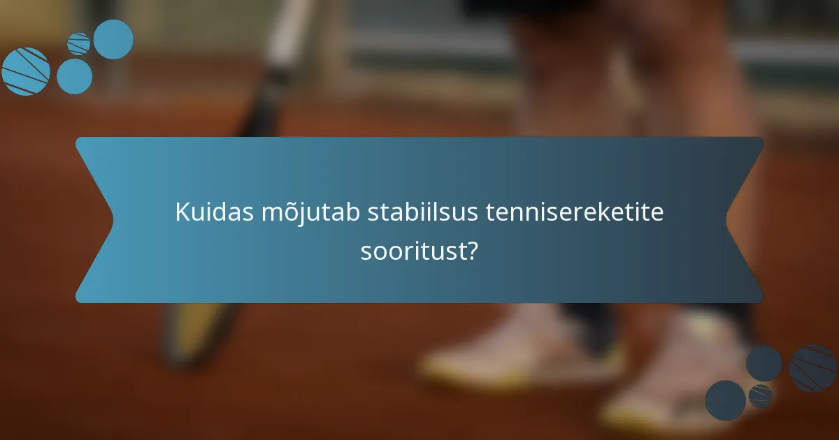 Kuidas mõjutab stabiilsus tennisereketite sooritust?