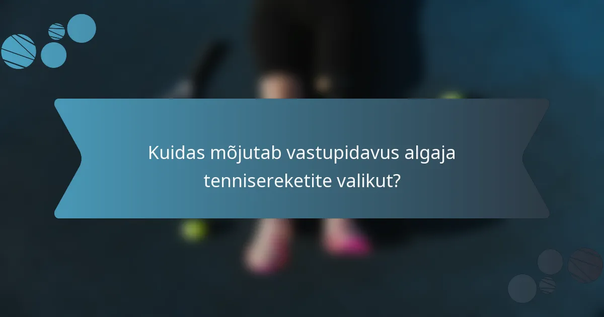 Kuidas mõjutab vastupidavus algaja tennisereketite valikut?