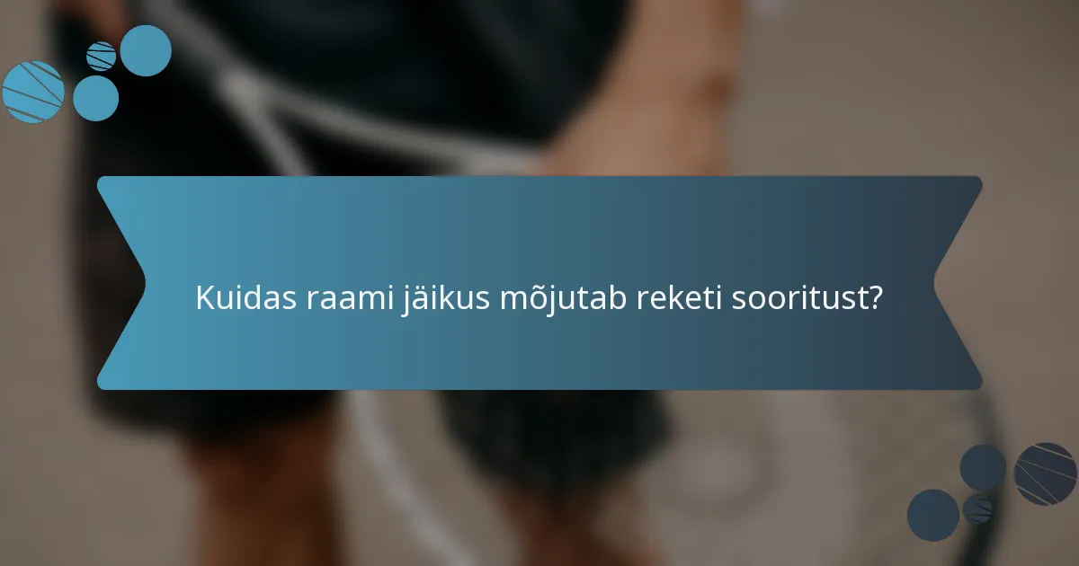 Kuidas raami jäikus mõjutab reketi sooritust?