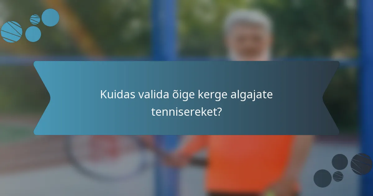 Kuidas valida õige kerge algajate tennisereket?