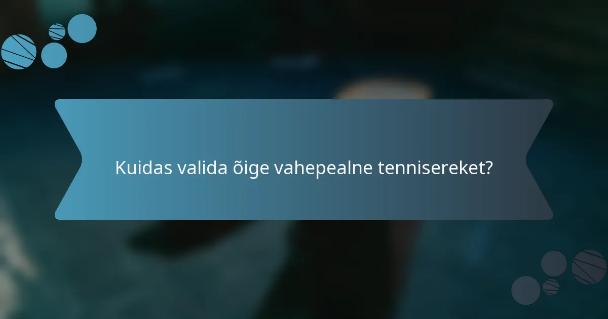 Kuidas valida õige vahepealne tennisereket?