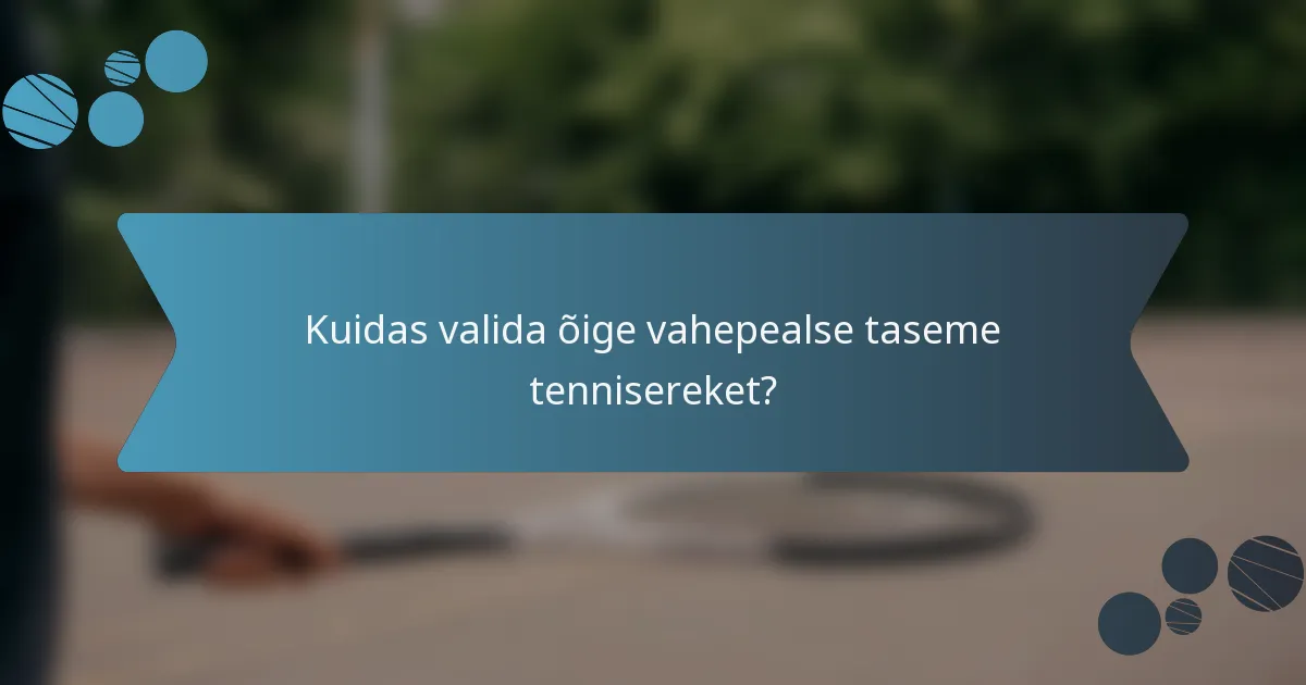 Kuidas valida õige vahepealse taseme tennisereket?