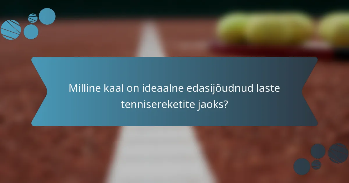 Milline kaal on ideaalne edasijõudnud laste tennisereketite jaoks?