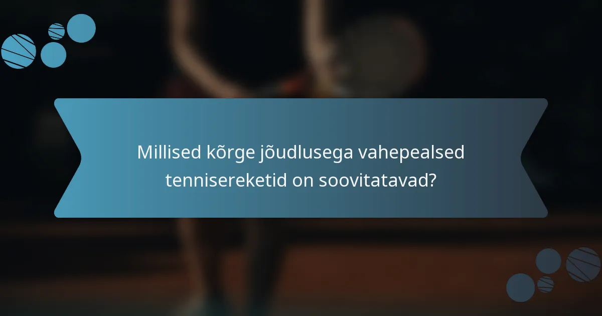 Millised kõrge jõudlusega vahepealsed tennisereketid on soovitatavad?