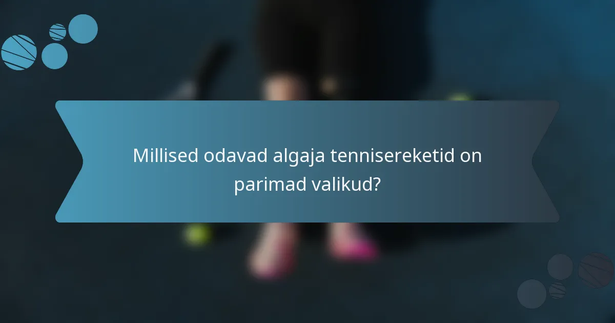Millised odavad algaja tennisereketid on parimad valikud?