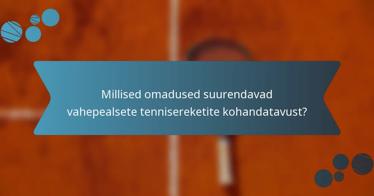 Millised omadused suurendavad vahepealsete tennisereketite kohandatavust?