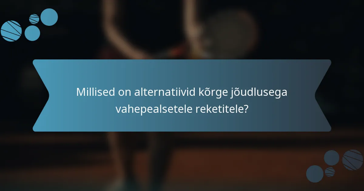 Millised on alternatiivid kõrge jõudlusega vahepealsetele reketitele?