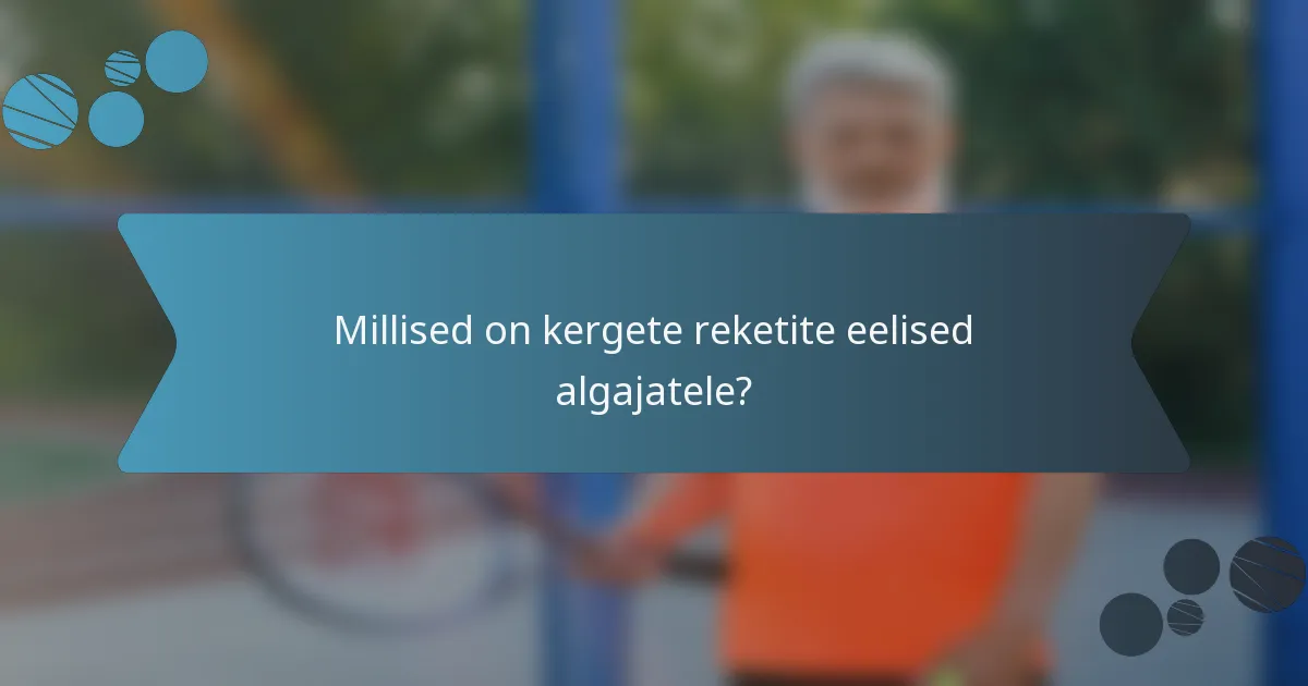 Millised on kergete reketite eelised algajatele?