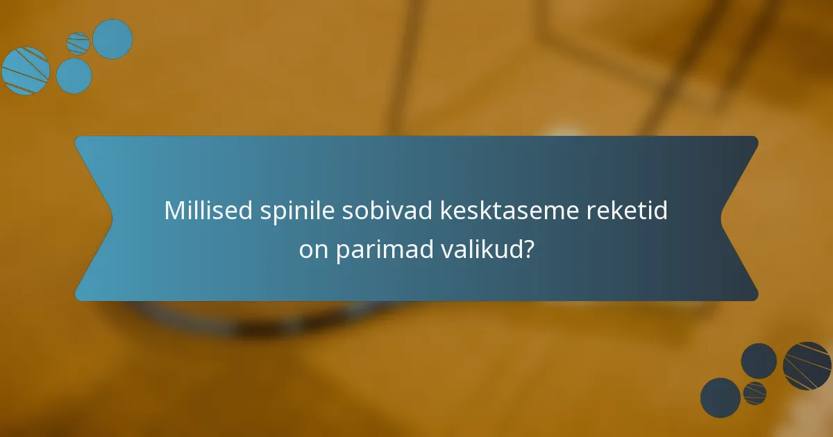 Millised spinile sobivad kesktaseme reketid on parimad valikud?