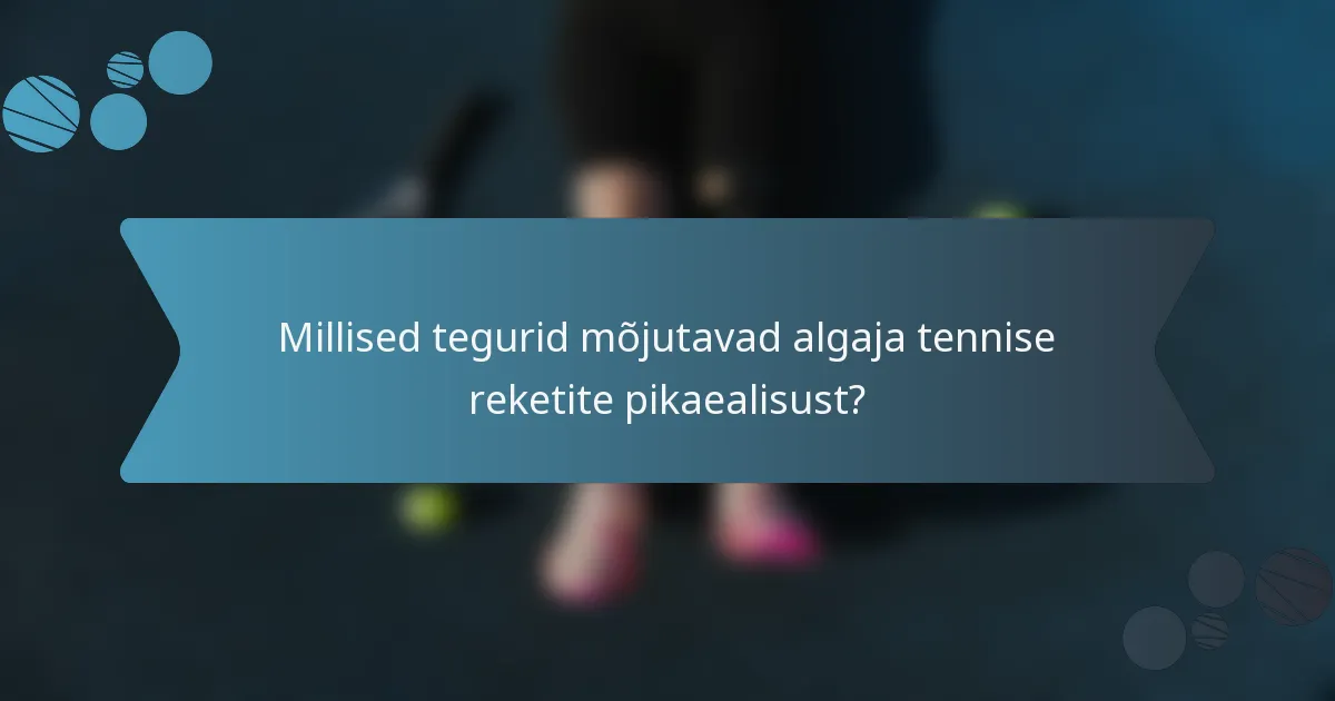 Millised tegurid mõjutavad algaja tennise reketite pikaealisust?